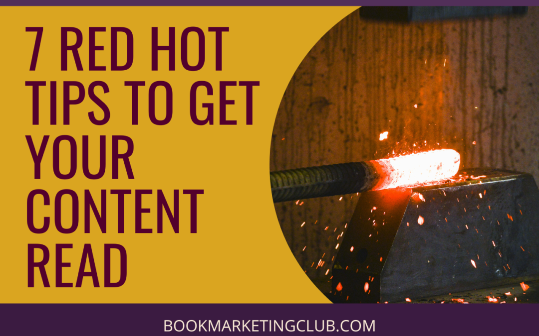 7 Red Hot Tips to Get Your Content Read