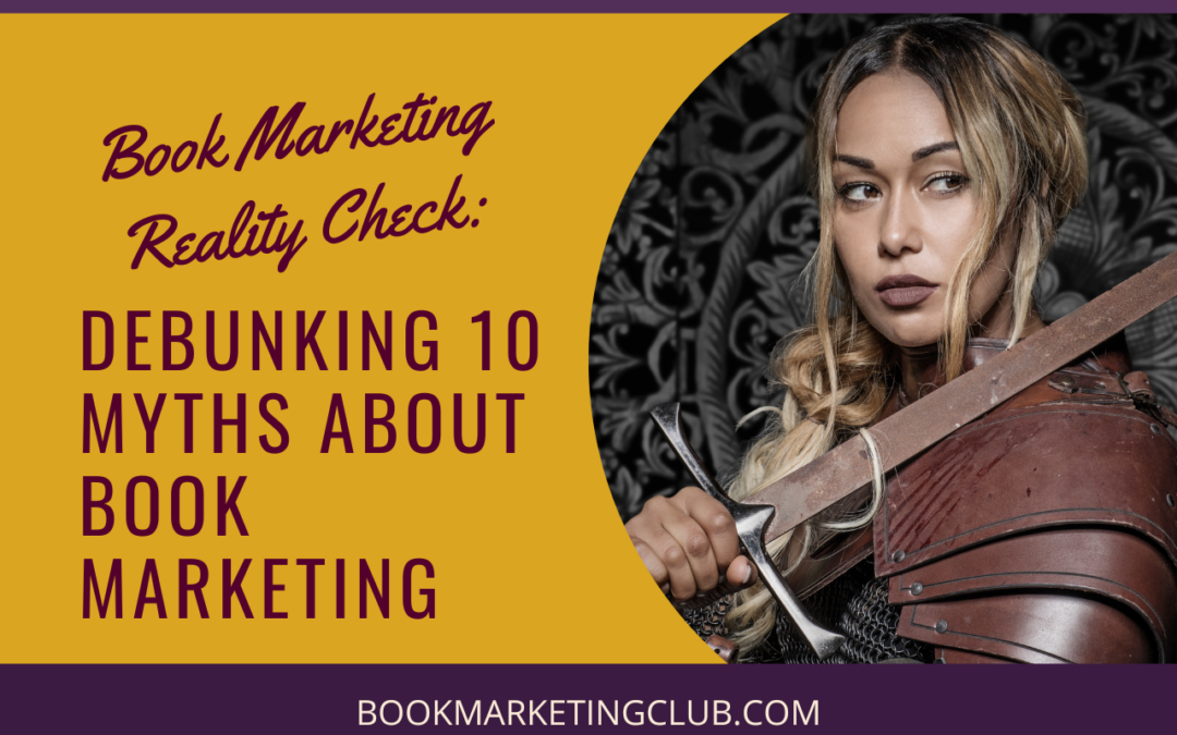 Book Marketing Reality Check: Debunking 10 Myths about Book Marketing